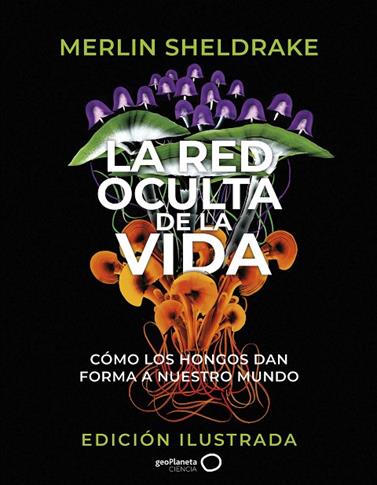 RED OCULTA DE LA VIDA, LA/  (EDICIÓN ILUSTRADA) | 9788408276692 | SHELDRAKE, MERLIN