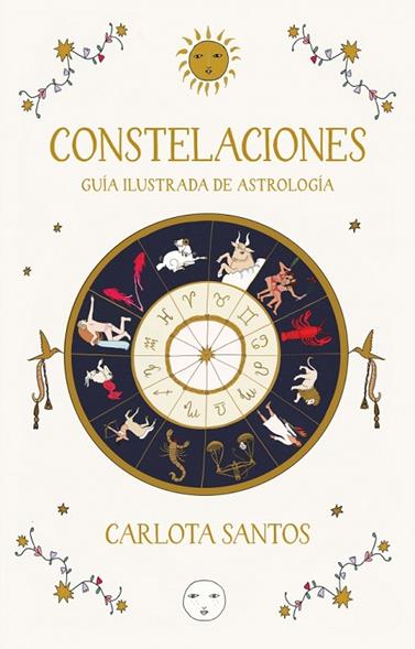 CONSTELACIONES. GUÍA ILUSTRADA DE ASTROLOGÍA | 9788466683562 | SANTOS (CARLOTYDES), CARLOTA