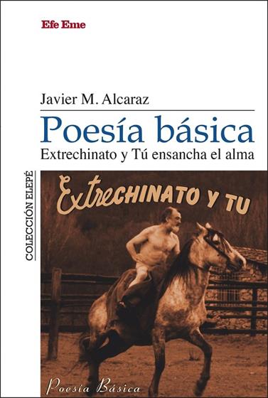 POESÍA BÁSICA. EXTRECHINATO Y TÚ ENSANCHA EL ALMA | 9788495749505 | MARTÍNEZ ALCARAZ, JAVIER