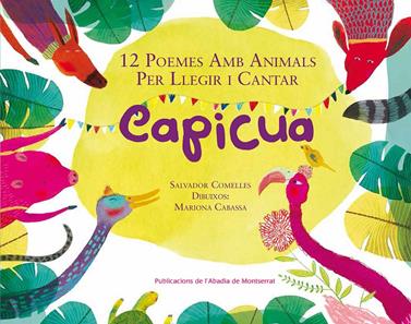 CAPICUA/ 12 POEMES AMB ANIMALS PER LLEGIR I CANTAR | 9788498838671 | COMELLES, SALVADOR/ CABASSA, MARIONA