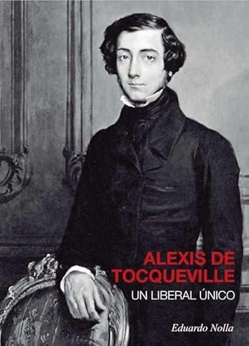 ALEXIS DE TOCQUEVILLE, UN LIBERAL ÚNICO | 9788496729698 | NOLLA BLANCO, EDUARDO