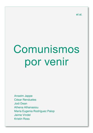 COMUNISMOS POR VENIR | 9788494820595 | JAPPE, ANSELM/RENDUELES, CÉSAR/DEAN, JODI/ATHANASIOU, ATHENA/RODRÍGUEZ PALOP, MARÍA EUGENIA/VINDEL, 