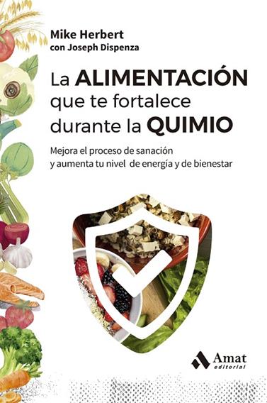 ALIMENTACIÓN QUE TE FORTALECE DURANTE LA QUIMIO, LA | 9788410451353 | HERBERT, MIKE/DISPENZA, JOSEPH