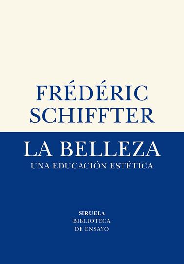 BELLEZA, LA / UNA EDUCACION ESTETICA | 9788417996611 | SCHIFFTER, FRÉDÉRIC
