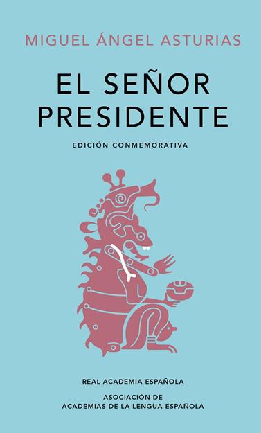 SEÑOR PRESIDENTE, EL (EDICIÓN CONMEMORATIVA DE LA RAE Y LA ASALE) | 9788420454436 | ASTURIAS, MIGUEL ÁNGEL