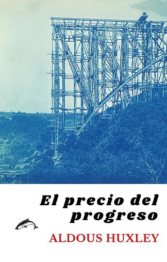 PRECIO DEL PROGRESO, EL | 9788412538632 | HUXLEY, ALDOUS