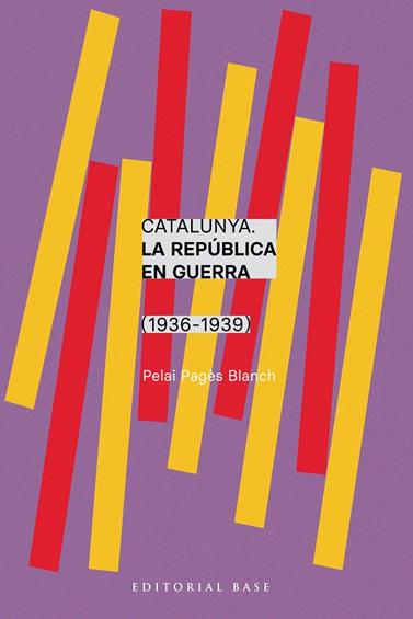 CATALUNYA. LA REPÚBLICA EN GUERRA (1936-1939) | 9788410131750 | PAGÈS I BLANCH, PELAI