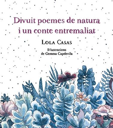 DIVUIT POEMES DE NATURA I UN CONTE ENTREMALIAT | 9788499796789 | CASAS, LOLA