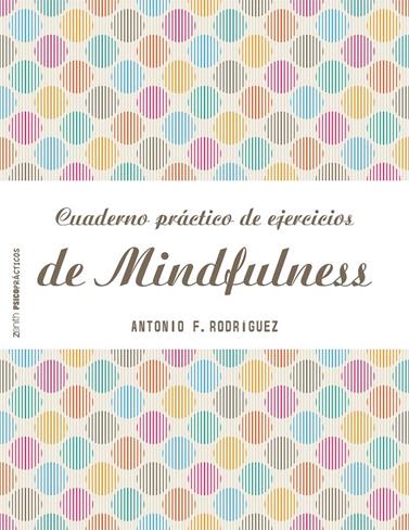 CUADERNO PRÁCTICO DE EJERCICIOS DE MINDFULNESS | 9788408151982 | RODRIGUEZ, ANTONIO F.