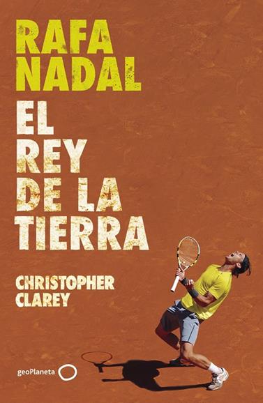 RAFA NADAL. EL REY DE LA TIERRA | 9788408304371 | CLAREY, CHRISTOPHER