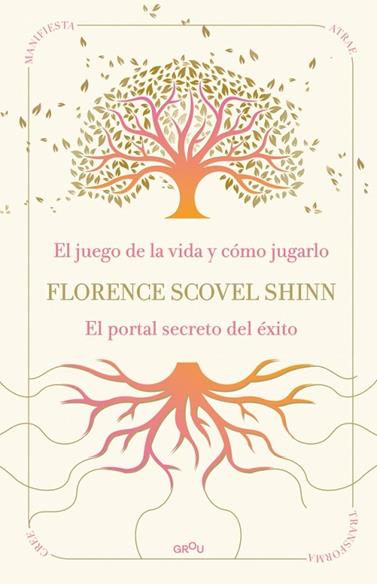 LA SABIDURÍA DE FLORENCE SCOVEL SHINN. EL JUEGO DE LA VIDA Y CÓMO JUGARLO/ PORTAL SECRETO DEL ÉXITO | 9791387972523 | SCOVEL SHINN, FLORENCE