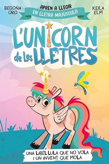 UNICORN DE LES LLETRES 05. UNA LIBÈL·LULA QUE NO VOLA I UN INVENT QUE MOLA | 9788448868970 | ORO, BEGOÑA