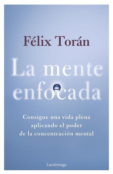 MENTE ENFOCADA, LA | 9788419996770 | TORÁN MARTÍ, FÉLIX