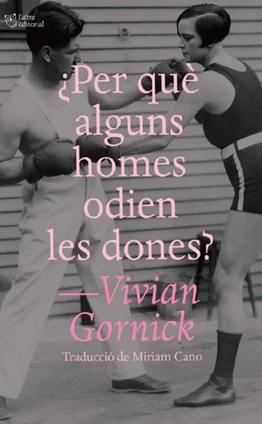 ¿PER QUÈ ALGUNS HOMES ODIEN LES DONES? | 9791387672195 | GORNICK, VIVIAN