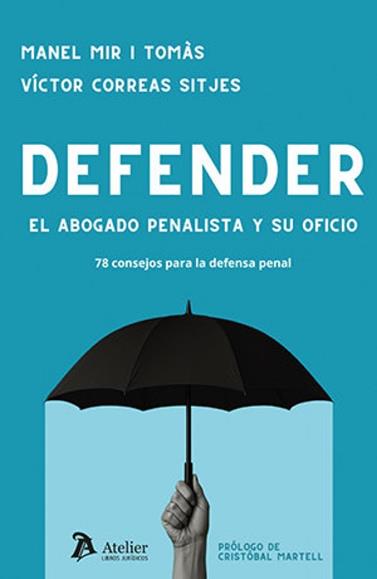 DEFENDER.  EL ABOGADO PENALISTA Y SU OFICIO. 78 CONSEJOS PARA LA DEFENSA PENAL | 9791387867485 | MIR I TOMÀS, MANEL