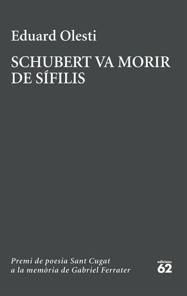 SCHUBERT VA MORIR DE SÍFILIS. PREMI SANT CUGAT A LA MEMÒRIA DE GABRIEL FERRATER | 9788429783827 | OLESTI MUÑOZ, EDUARD