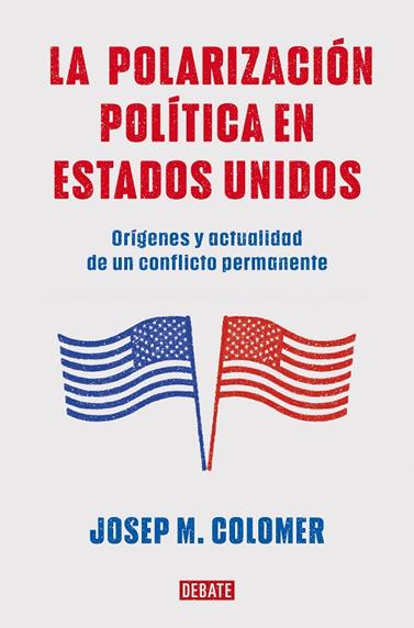 POLARIZACIÓN POLÍTICA EN ESTADOS UNIDOS, LA | 9788419399427 | COLOMER, JOSEP M.