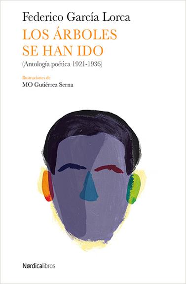 ÁRBOLES SE HAN IDO, LOS/ ANTOLOGIA POETICA 1921-1936 | 9788416830022 | GARCÍA LORCA, FEDERICO