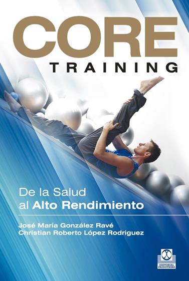 CORE TRAINING. DE LA SALUD AL ALTO RENDIMIENTO | 9788499101934 | GONZÁLEZ RAVÉ, JOSÉ MARÍA/LÓPEZ RODRIGUEZ, CHRISTIAN ROBERTO