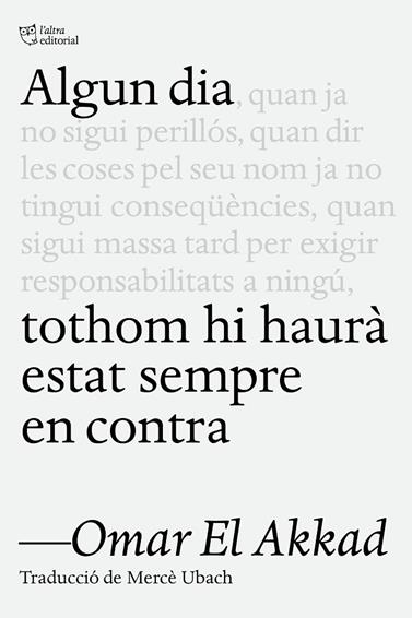 ALGUN DIA TOTHOM HI HAURÀ ESTAT SEMPRE EN CONTRA | 9791387672218 | EL AKKAD, OMAR