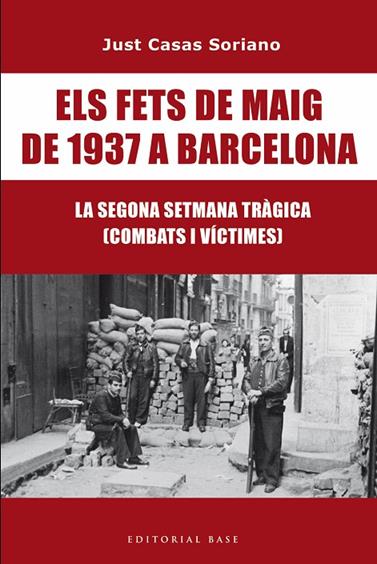 FETS DE MAIG DE 1937 A BARCELONA. LA SEGONA SETMANA TRÀGICA. COMBATS I VÍCTI, ELS | 9791387728175 | CASAS I SORIANO, JUST