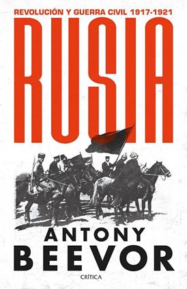 RUSIA REVOLUCIÓN Y GUERRA CIVIL 1917-1921 | 9788491994220 | BEEVOR, ANTONY